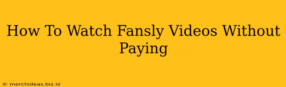 How To Watch Fansly Videos Without Paying