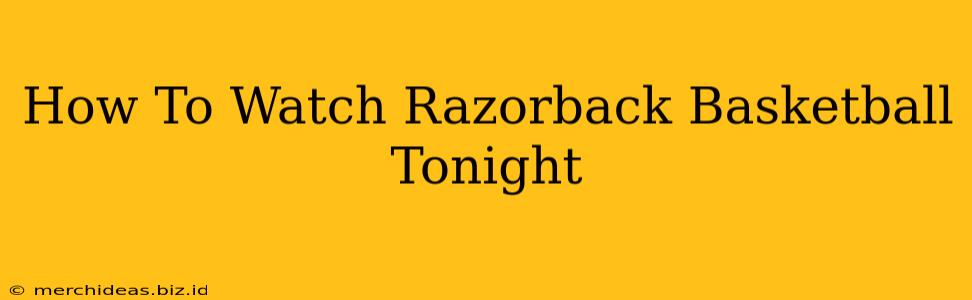 How To Watch Razorback Basketball Tonight