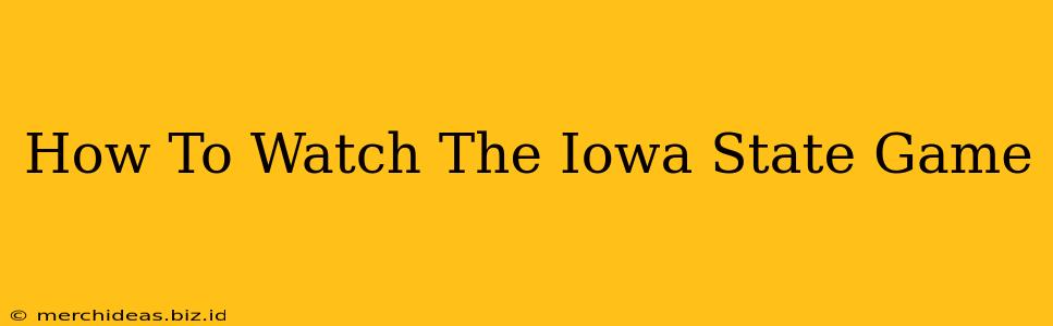 How To Watch The Iowa State Game