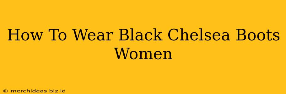 How To Wear Black Chelsea Boots Women