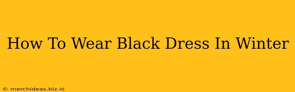 How To Wear Black Dress In Winter