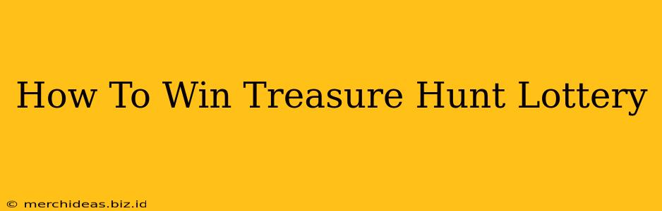 How To Win Treasure Hunt Lottery