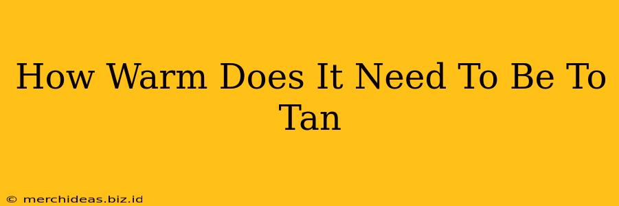 How Warm Does It Need To Be To Tan