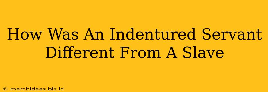 How Was An Indentured Servant Different From A Slave