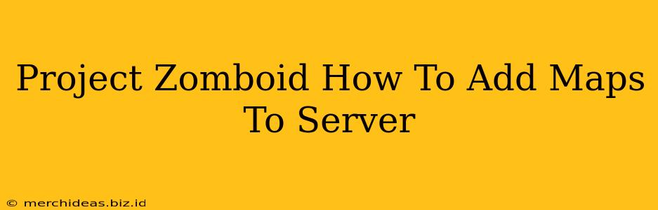 Project Zomboid How To Add Maps To Server
