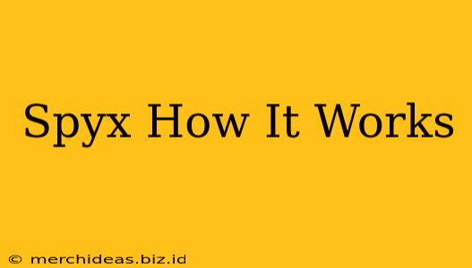 Spyx How It Works