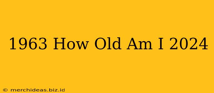 1963 How Old Am I 2024