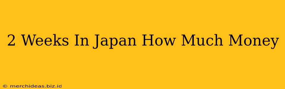 2 Weeks In Japan How Much Money