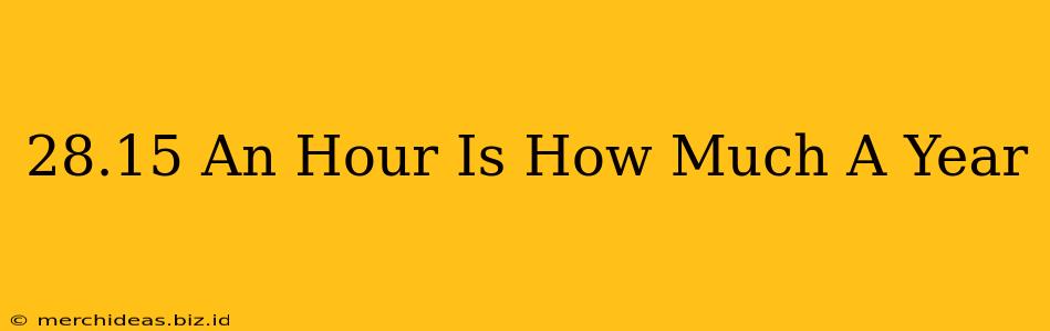 28.15 An Hour Is How Much A Year