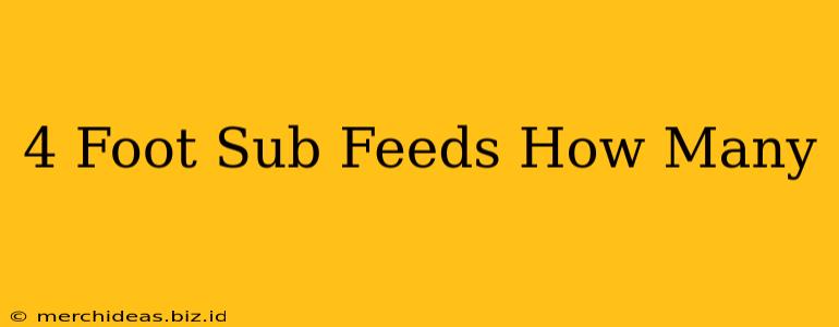 4 Foot Sub Feeds How Many