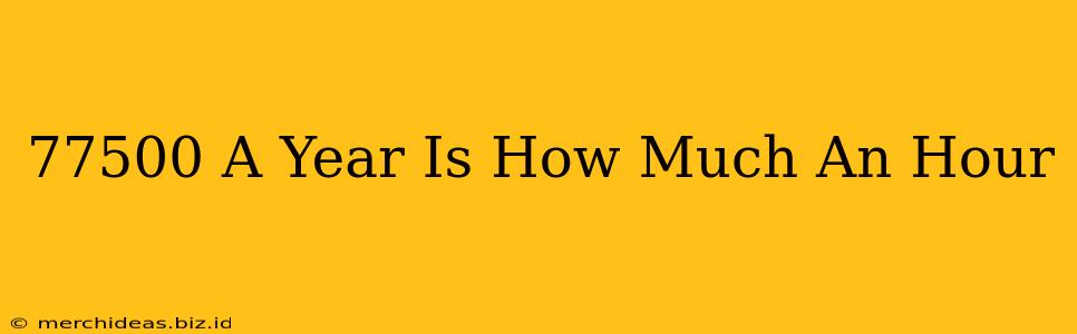 77500 A Year Is How Much An Hour
