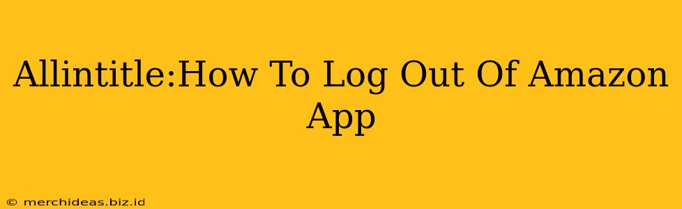 Allintitle:How To Log Out Of Amazon App