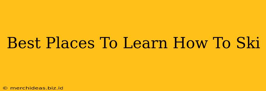 Best Places To Learn How To Ski