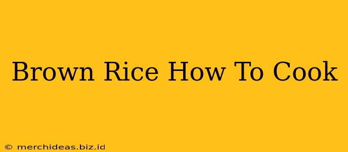 Brown Rice How To Cook