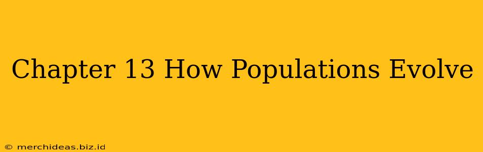 Chapter 13 How Populations Evolve
