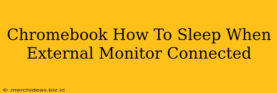 Chromebook How To Sleep When External Monitor Connected