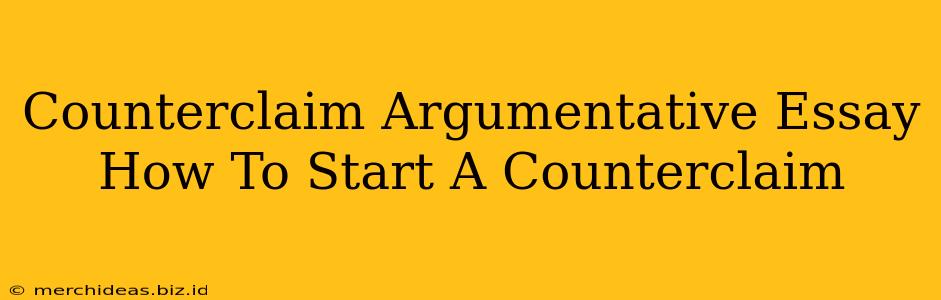 Counterclaim Argumentative Essay How To Start A Counterclaim