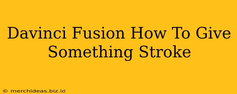 Davinci Fusion How To Give Something Stroke