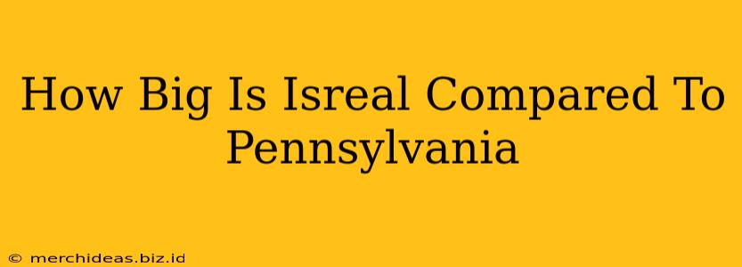 How Big Is Isreal Compared To Pennsylvania