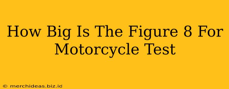 How Big Is The Figure 8 For Motorcycle Test