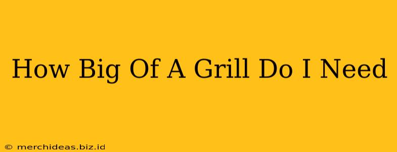 How Big Of A Grill Do I Need
