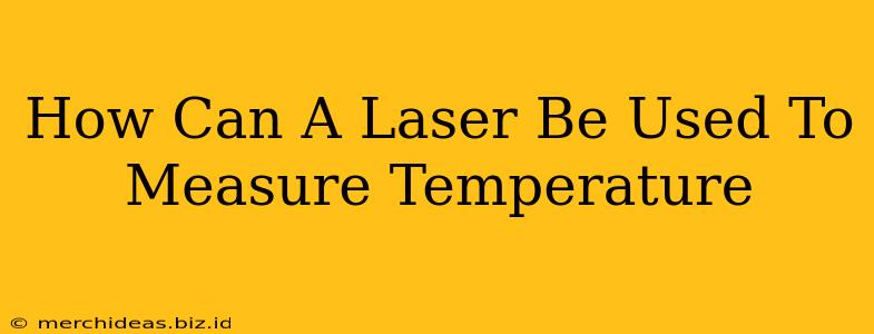 How Can A Laser Be Used To Measure Temperature