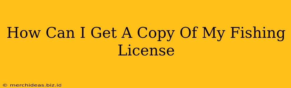 How Can I Get A Copy Of My Fishing License
