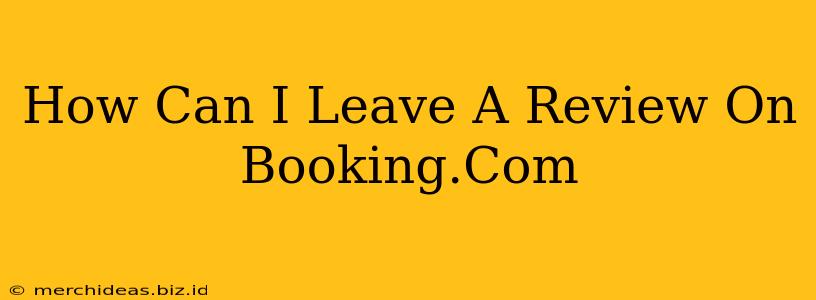 How Can I Leave A Review On Booking.Com