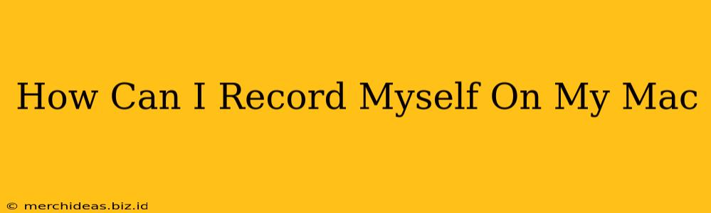How Can I Record Myself On My Mac