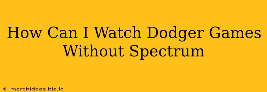 How Can I Watch Dodger Games Without Spectrum