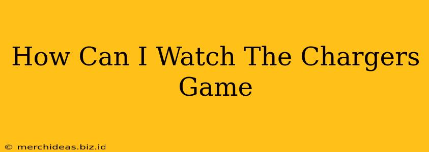 How Can I Watch The Chargers Game