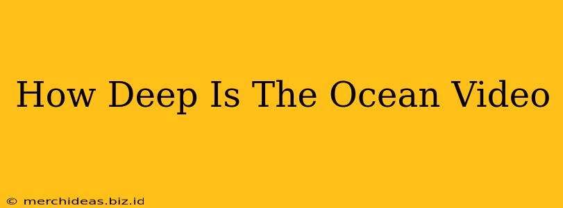 How Deep Is The Ocean Video