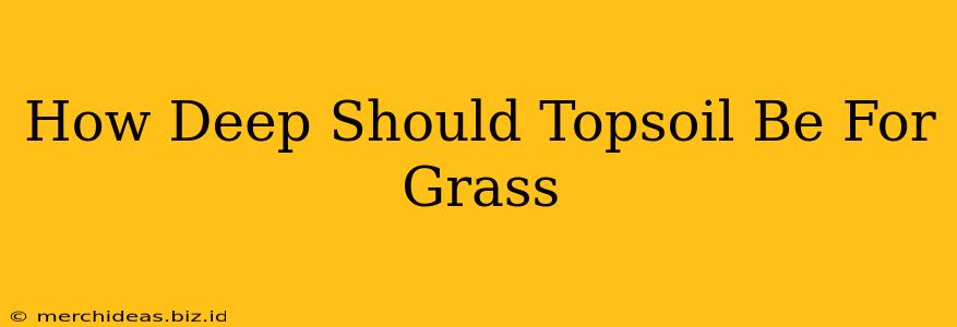 How Deep Should Topsoil Be For Grass