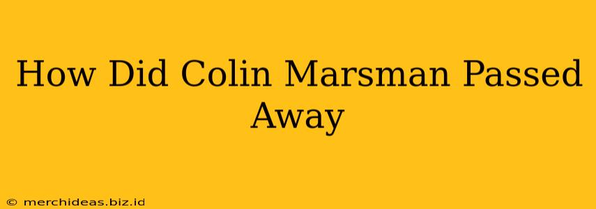 How Did Colin Marsman Passed Away