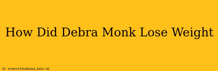 How Did Debra Monk Lose Weight