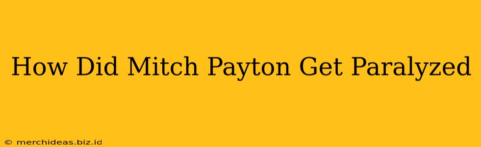 How Did Mitch Payton Get Paralyzed