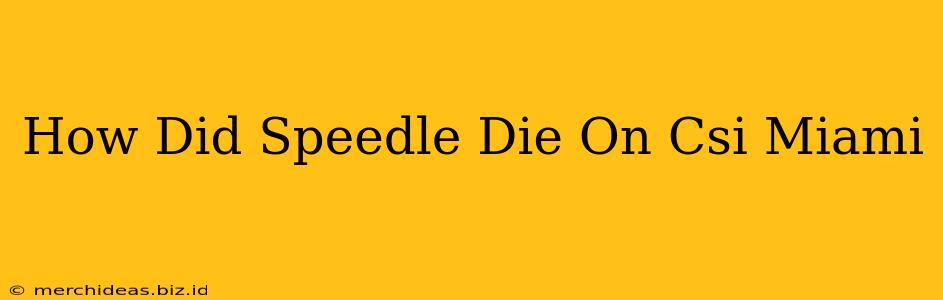 How Did Speedle Die On Csi Miami