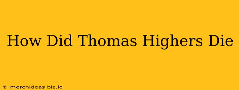 How Did Thomas Highers Die