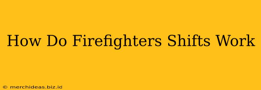 How Do Firefighters Shifts Work