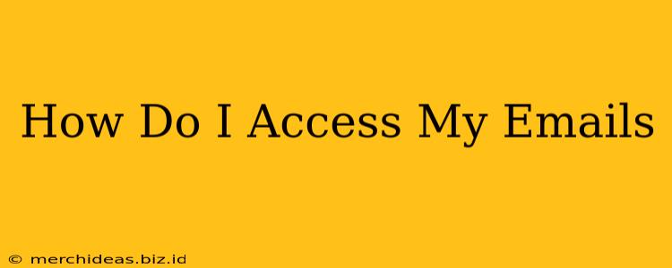 How Do I Access My Emails