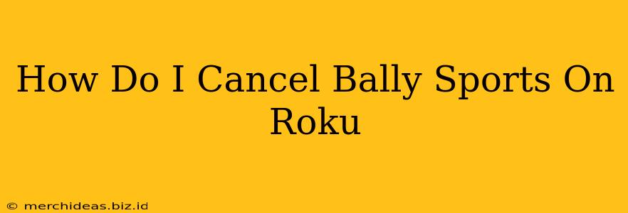 How Do I Cancel Bally Sports On Roku