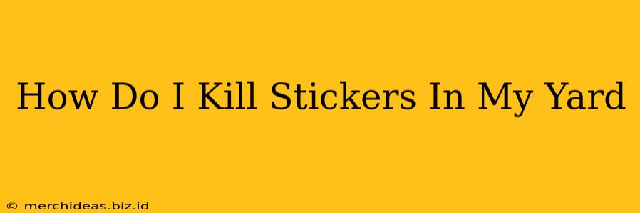 How Do I Kill Stickers In My Yard