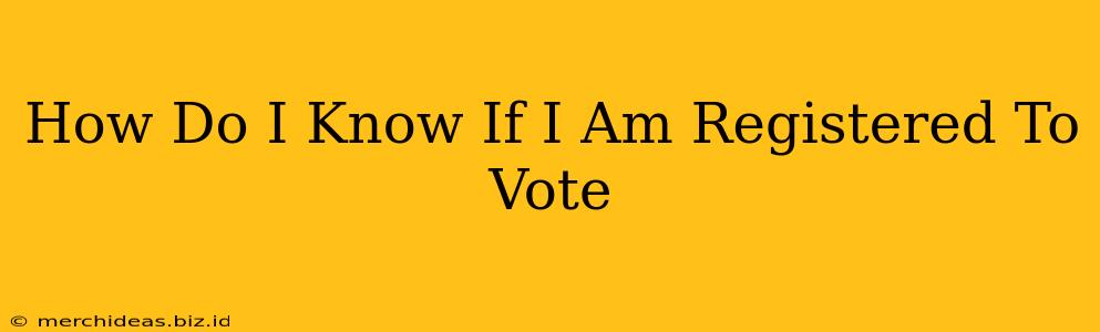 How Do I Know If I Am Registered To Vote