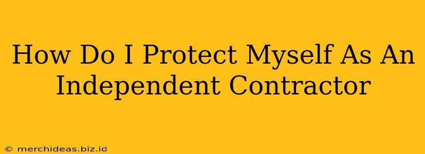 How Do I Protect Myself As An Independent Contractor