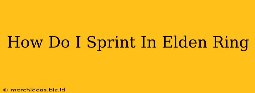 How Do I Sprint In Elden Ring