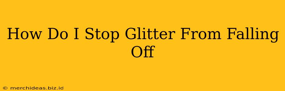 How Do I Stop Glitter From Falling Off
