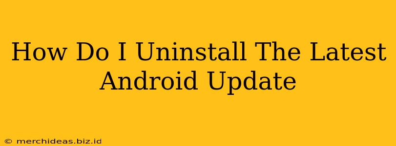How Do I Uninstall The Latest Android Update