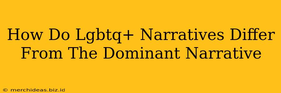 How Do Lgbtq+ Narratives Differ From The Dominant Narrative