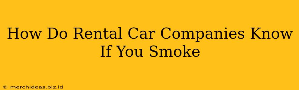 How Do Rental Car Companies Know If You Smoke
