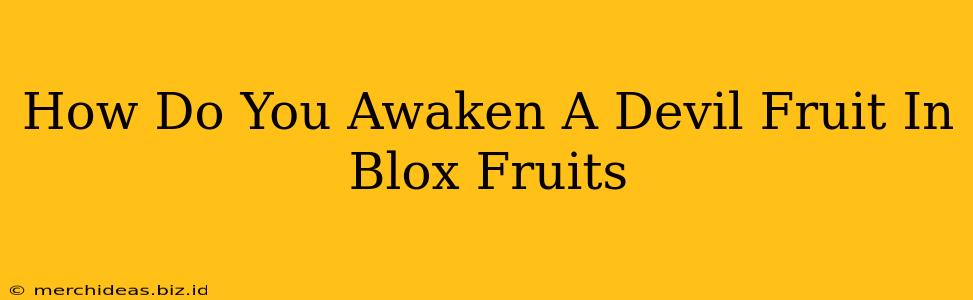 How Do You Awaken A Devil Fruit In Blox Fruits